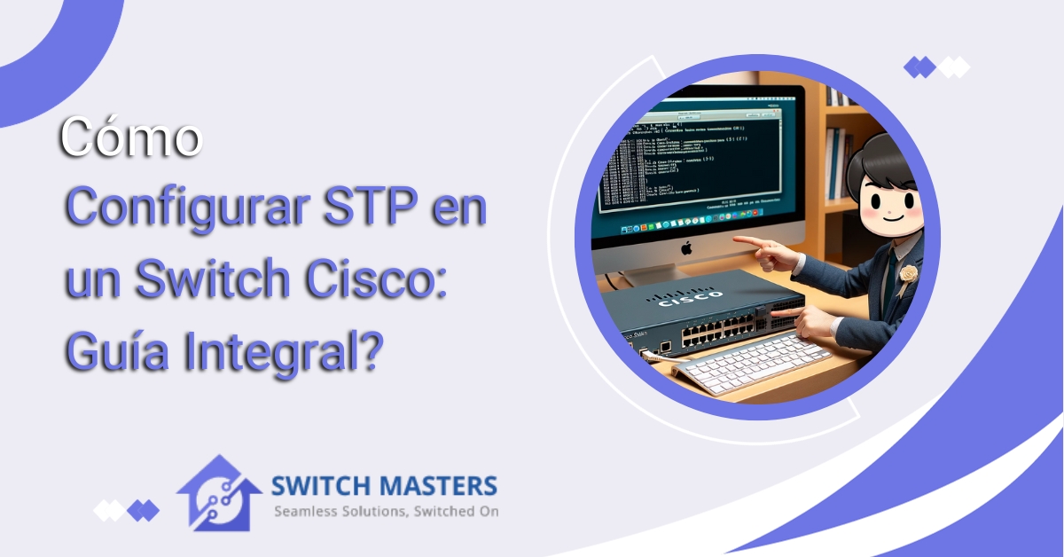 Cómo Configurar STP en un Switch Cisco