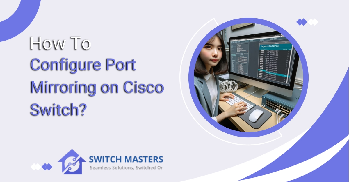 How To Configure Port Mirroring on Cisco Switch