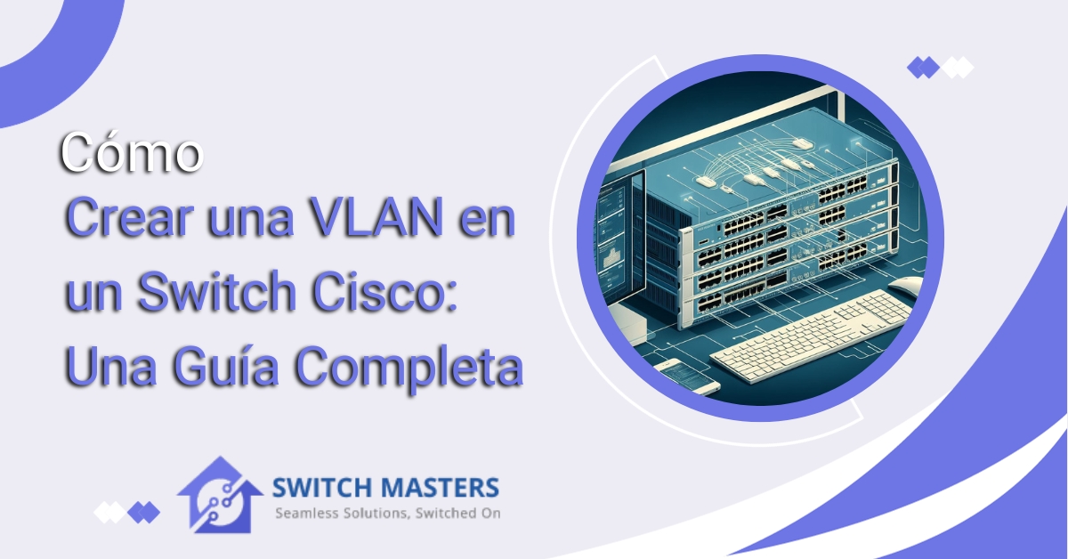 Cómo Crear una VLAN en un Switch Cisco