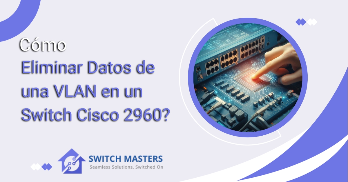 Cómo Eliminar Datos de VLAN en un Switch Cisco 2960