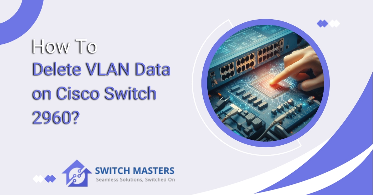 How to Delete VLAN Data on Cisco Switch 2960