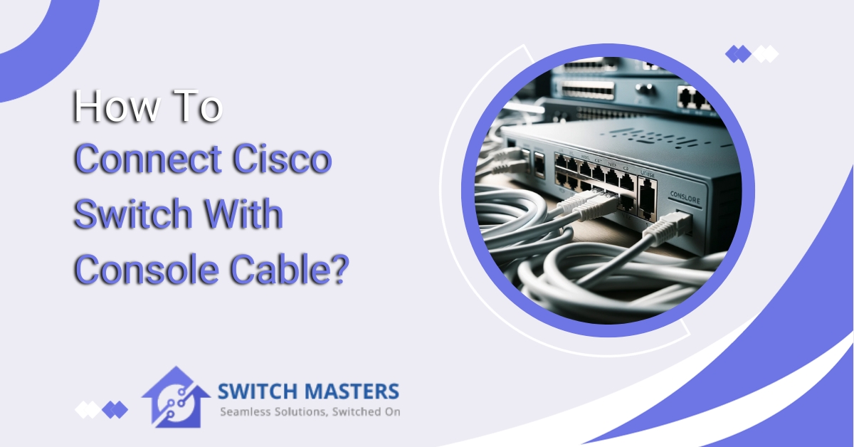 how to connect cisco switch with console cable