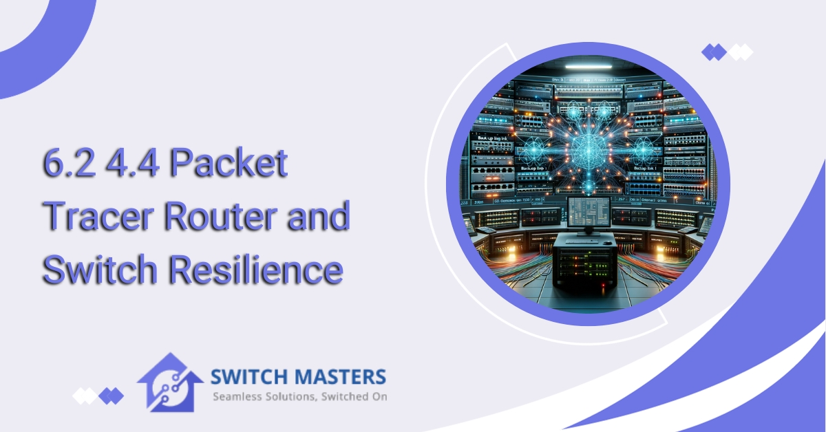 6.2 4.4 Packet Tracer Router and Switch Resilience