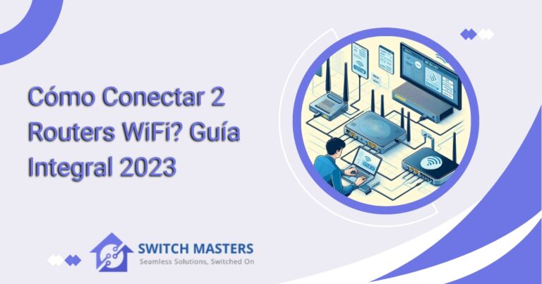 Cómo Conectar 2 Routers WiFi? Guía Integral 2023