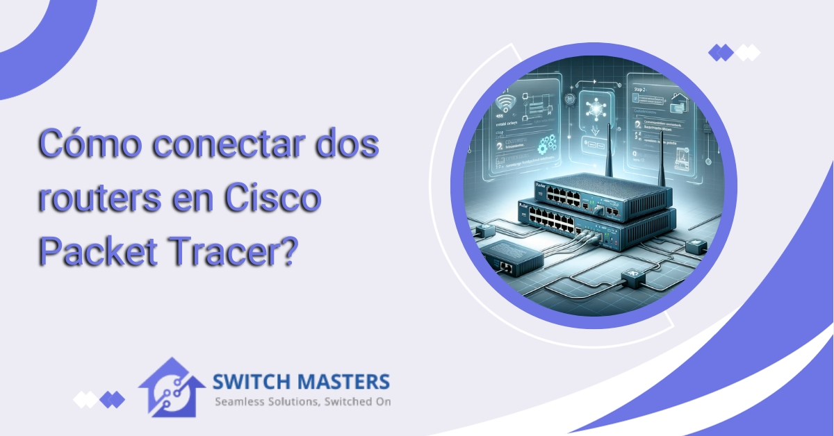 Cómo Conectar Dos Routers En Cisco Packet Tracer