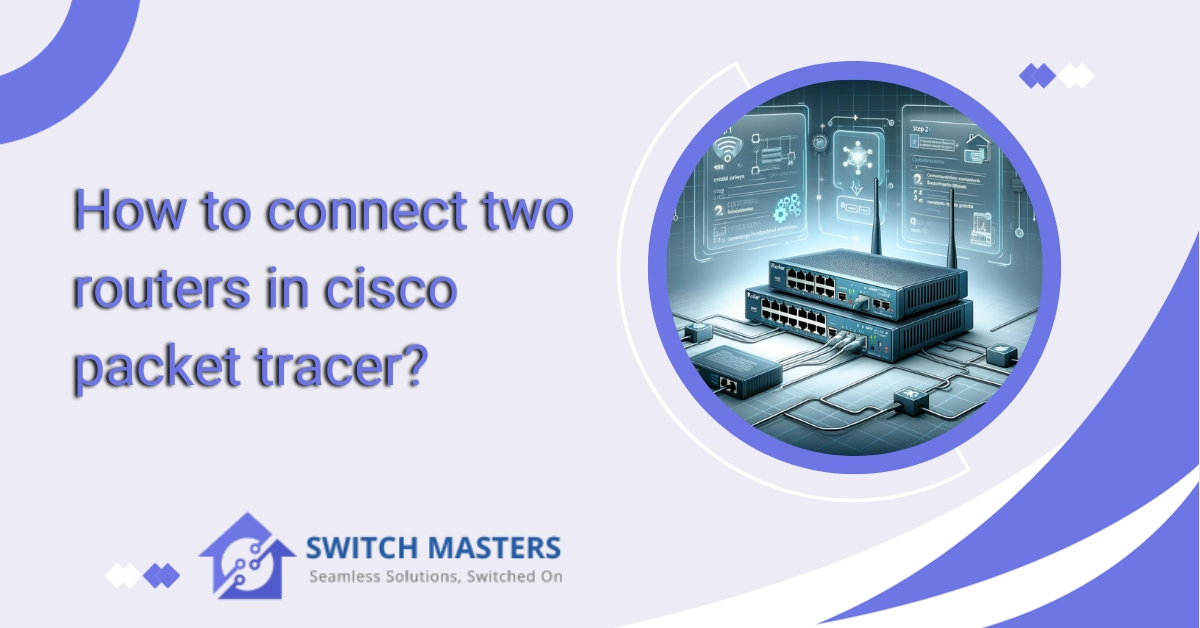 How to connect two routers in cisco packet tracer