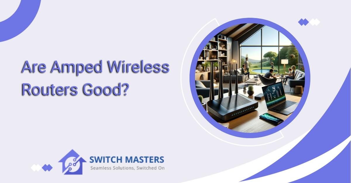 Are Amped Wireless Routers Good