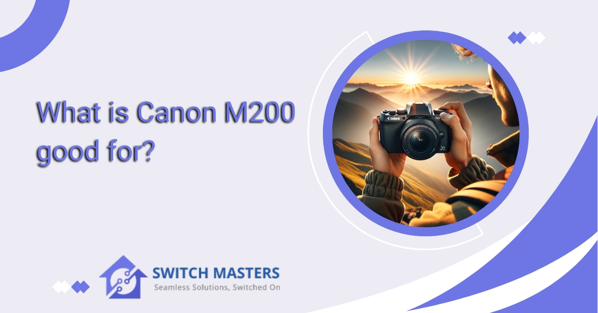 What is Canon M200 Good For
